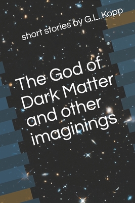 The God of Dark Matter and Other Imaginings B08Z9W4ZX1 Book Cover