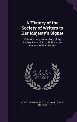 A History of the Society of Writers to Her Maje... 1340582627 Book Cover