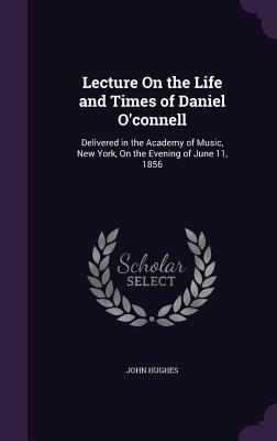 Lecture On the Life and Times of Daniel O'conne... 135933288X Book Cover