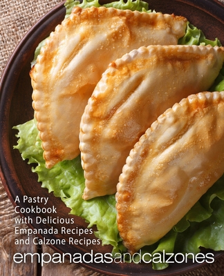 Empanadas and Calzones: A Pastry Cookbook with ... B084DGX5BT Book Cover