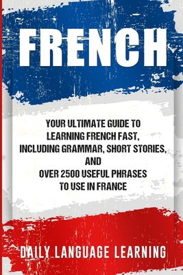 French: Your Ultimate Guide to Learning French ... 1647483727 Book Cover