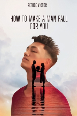 How to make a man fall for you B0CMDB5R9X Book Cover