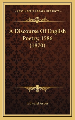 A Discourse of English Poetry, 1586 (1870) 1164212230 Book Cover
