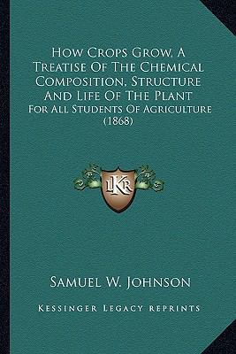 How Crops Grow, A Treatise Of The Chemical Comp... 1163913855 Book Cover