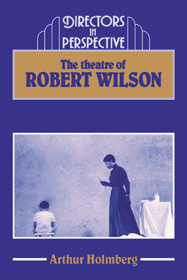 The Theatre of Robert Wilson 0521367328 Book Cover