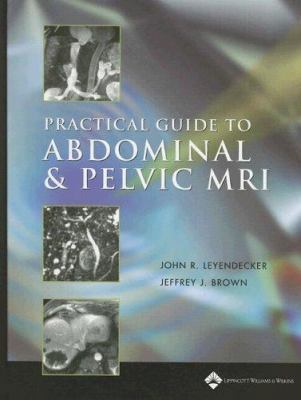 Practical Guide to Abdominal and Pelvic MRI 0781742951 Book Cover