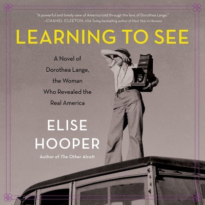 Learning to See: A Novel of Dorothea Lange, the... 1982608595 Book Cover