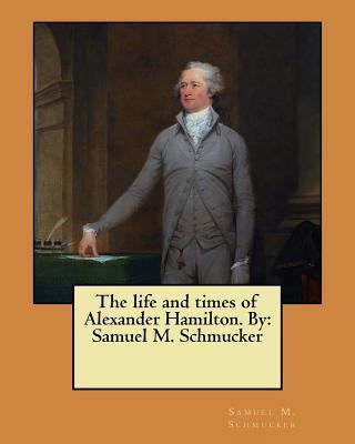 The life and times of Alexander Hamilton. By: S... 1546782958 Book Cover