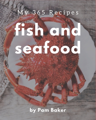 My 365 Fish And Seafood Recipes: A Fish And Sea... B08GFS1WJY Book Cover