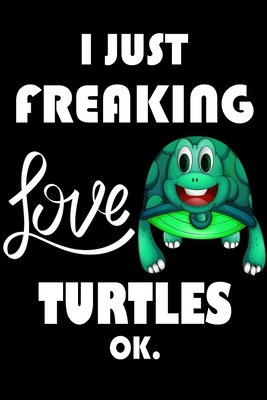 Paperback I Just Freaking Love TURTLES Ok.: Notebook: and Journal, "6*9" 160 black pages notebook/journal with lined and blank pages: Funny saying TURTLES ... Notebook, planner, sketchbooks, and journaL. Book