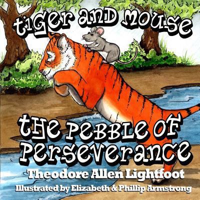 Tiger and Mouse: The Pebble of Perseverance 1482767589 Book Cover