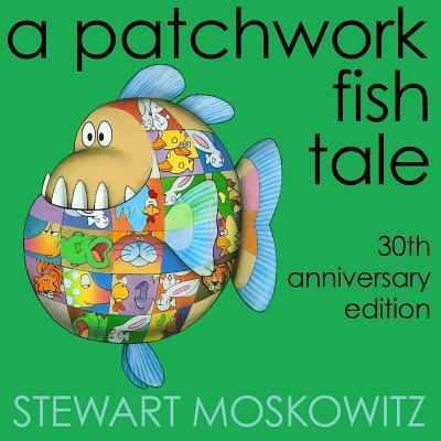 A Patchwork Fish Tale: 30th Anniversary Edition 0985146737 Book Cover