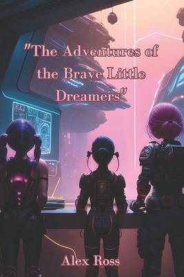 "The Adventures of the Brave Little Dreamers" B0C9SNKGMF Book Cover