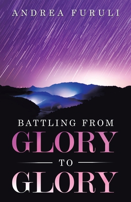 Battling from Glory to Glory 1973683792 Book Cover