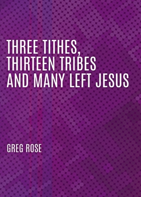 Three Tithes, Thirteen Tribes and Many Left Jesus B0FM6X4JJB Book Cover