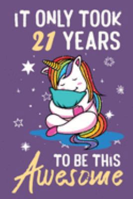 It Only Took 21 Years To Be This Awesome: Awesome Lined Journal for Kids, Teens, Girls and Students, 100 Pages 6 x 9 inch Journal for Writing and Creative Use