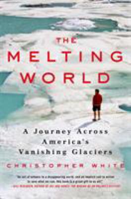 The Melting World: A Journey Across America's V... 0312546289 Book Cover