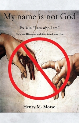 My name is not God: Ex 3:14 "I am who I am" 1977213790 Book Cover