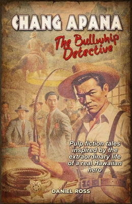 Chang Apana: The Bullwhip Detective B0DTYPTQVN Book Cover