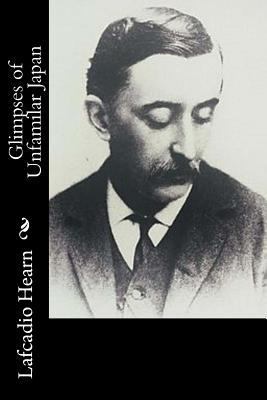 Glimpses of Unfamilar Japan 1540530566 Book Cover