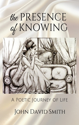 The Presence of Knowing: A Poetic Journey of Life B0F16LK2SL Book Cover