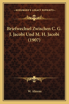 Briefwechsel Zwischen C. G. J. Jacobi Und M. H.... [German] 116760833X Book Cover