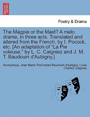The Magpie or the Maid? a Melo Drame, in Three ... 1241061122 Book Cover