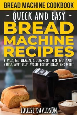 Bread Machine Cookbook: Quick and Easy Bread Ma... 1730927815 Book Cover