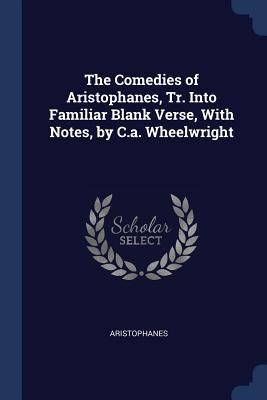The Comedies of Aristophanes, Tr. Into Familiar... 1376464888 Book Cover
