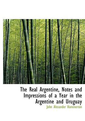 The Real Argentine, Notes and Impressions of a ... 1115381903 Book Cover