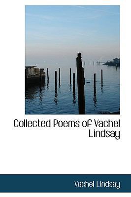 Collected Poems of Vachel Lindsay 0559132328 Book Cover