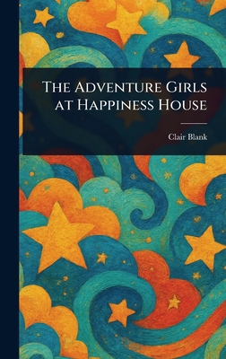 The Adventure Girls at Happiness House 1023187973 Book Cover