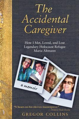 The Accidental Caregiver: How I Met, Loved, and... 0985865407 Book Cover