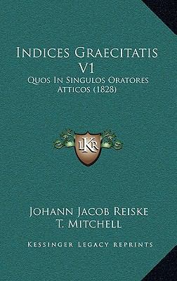 Indices Graecitatis V1: Quos in Singulos Orator... [Latin] 1165399881 Book Cover