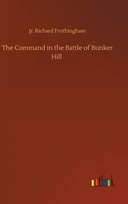 The Command in the Battle of Bunker Hill 3752398272 Book Cover