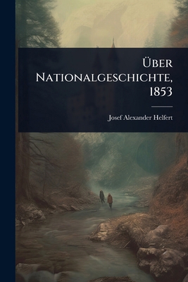 Ãber Nationalgeschichte, 1853 [German] 1024890651 Book Cover