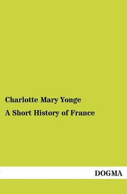 A Short History of France 3955078531 Book Cover