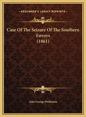 Case Of The Seizure Of The Southern Envoys (1861) 1169476929 Book Cover