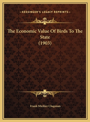 The Economic Value Of Birds To The State (1903) 1169690696 Book Cover