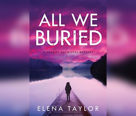 All We Buried: A Sheriff Bet Rivers Mystery 1690599294 Book Cover