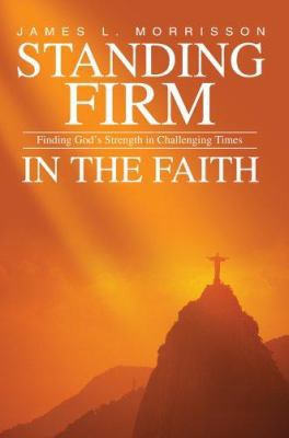 Standing Firm in the Faith: Finding God's Stren... 0595336671 Book Cover