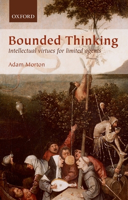 Bounded Thinking: Intellectual Virtues for Limi... 0199658536 Book Cover