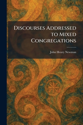 Discourses Addressed to Mixed Congregations 1025611969 Book Cover