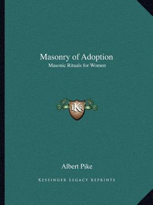 Masonry of Adoption: Masonic Rituals for Women 1162561866 Book Cover