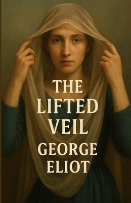 The Lifted Veil (Illustrated) 4320677390 Book Cover
