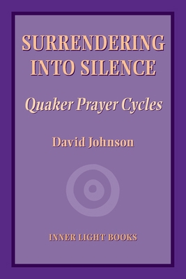 Surrendering into Silence: Quaker Prayer Cycles 1734630019 Book Cover