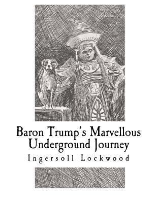 Baron Trump's Marvellous Underground Journey 1725922746 Book Cover