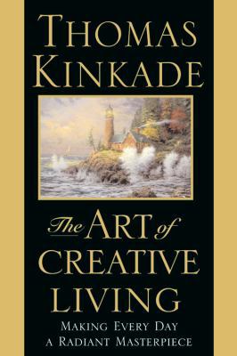 The Art of Creative Living: Making Every Day a ... 0446532347 Book Cover