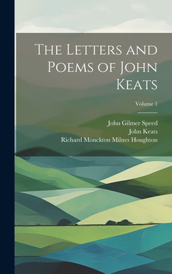 The Letters and Poems of John Keats; Volume 1 1019551186 Book Cover