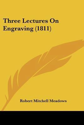 Three Lectures On Engraving (1811) 1120942462 Book Cover